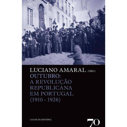 Outubro: a Revolucao Republicana em Portugal (1910-1926)