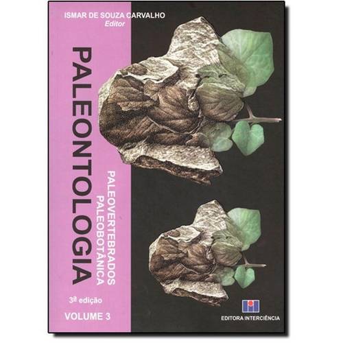 Paleontologia: Paleovertebrados e Paleobotânica - Vol.3