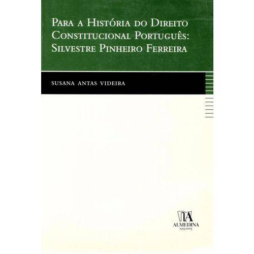 Para a Historia do Direito Constitucional Portugues: Silvestre Pinheiro Ferreira