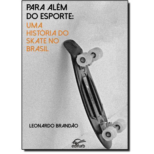 Para Além do Esporte: uma História do Skate no Brasil