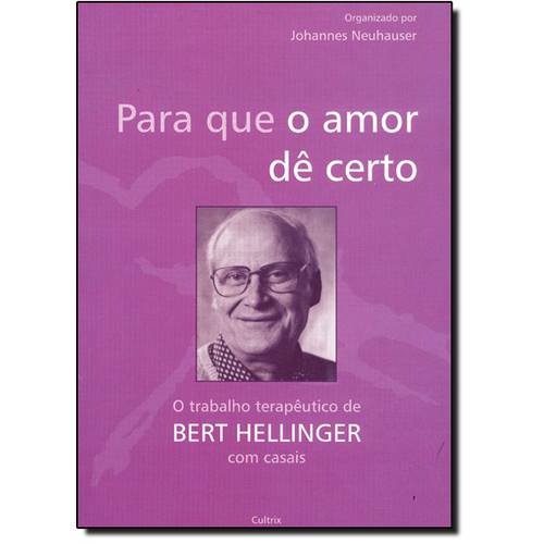 Para que o Amor Dê Certo: o Trabalho Terapêutico de Berth Hellinger