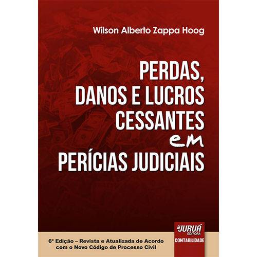 Perdas, Danos e Lucros Cessantes em Perícias Judiciais - 6ª Edição 2017 - Zappa Hoog