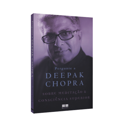 Pergunte a Deepak Chopra: Sobre Meditação e Consciência Superior