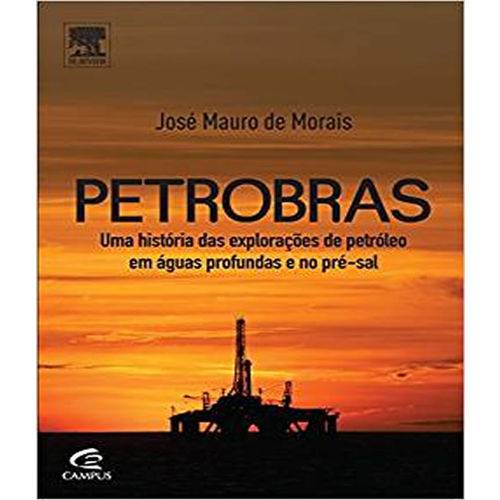 Petrobras - uma Historia das Exploracoes de Petroleo em Aguas Profundas e no Pre-sal
