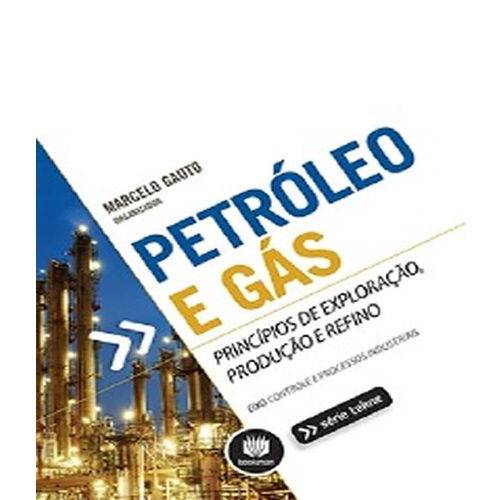 Petroleo e Gas - Principios de Exploracao, Producao e Refino - Serie Tekne
