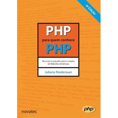PHP para Quem Conhece PHP - 4ª Edição - Recursos Avançados para a Criação de Websites Dinâmicos