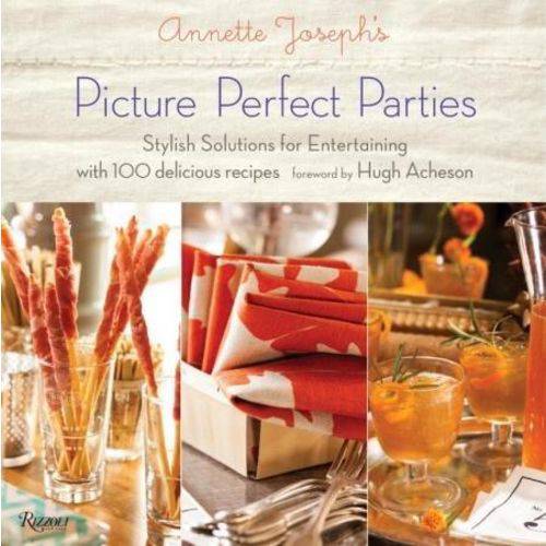 Picture Perfect Parties - Annette Joseph's Stylish Solutions For Entertaining