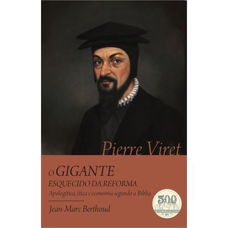 Pierre Viret - o Gigante Esquecido da Reforma