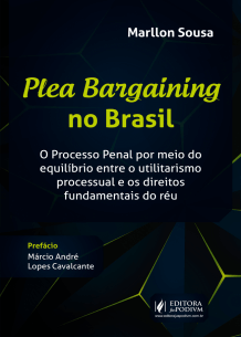 Plea Bargaining no Brasil: o Processo Penal Através do Equilíbrio Entre o Utilitarismo Processual e os Direitos Fundamentais do Réu (2019)