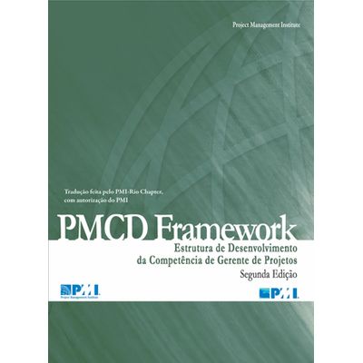 PMCD Framework – Estrutura de Desenvolvimento da Competência de Gerente de Projetos - 2ª Edição