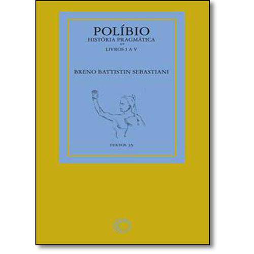 Políbio: História Pragmática - Livros I a V - Coleção Textos 35