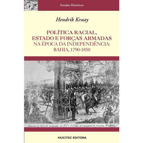 Política Racial, Estado e Forças Armadas na Época da Independência : Bahia, 1790-1850