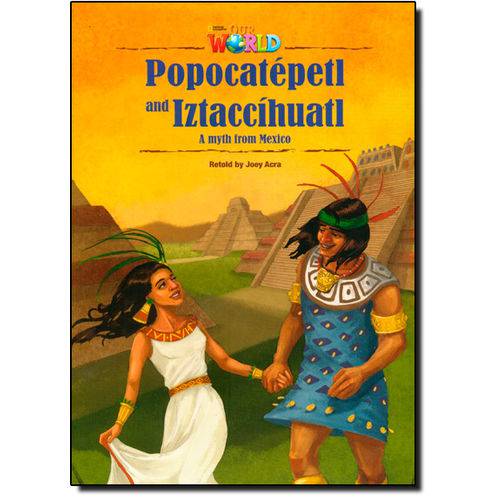 Popocatépetl And Iztaccíhuatl: a Myth From Mexico - Level 5 - British English - Series Our World