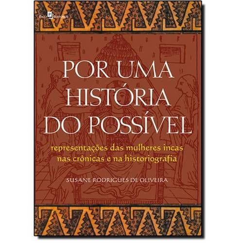 Por uma História do Possível: das Mulheres Incas Nas Crônicas e na Historiografia