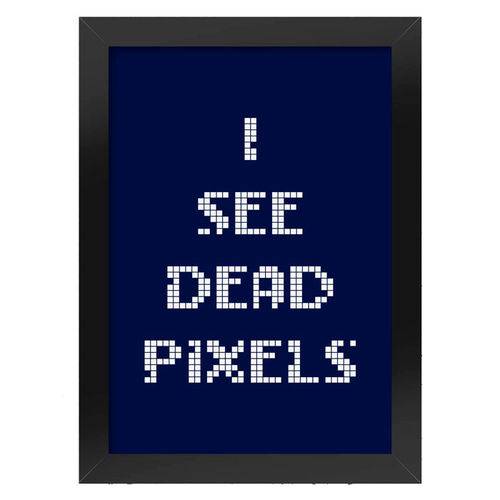 Poster com Moldura I See Dead Pixels