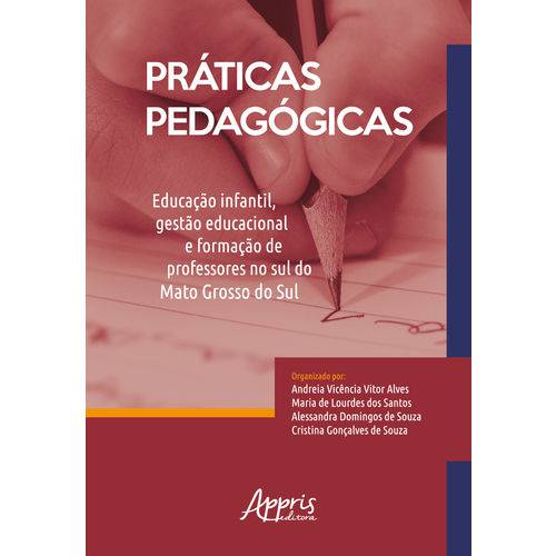 Práticas Pedagógicas: Educação Infantil, Gestão Educacional e Formação de Professores no Sul do Mato Grosso do Sul