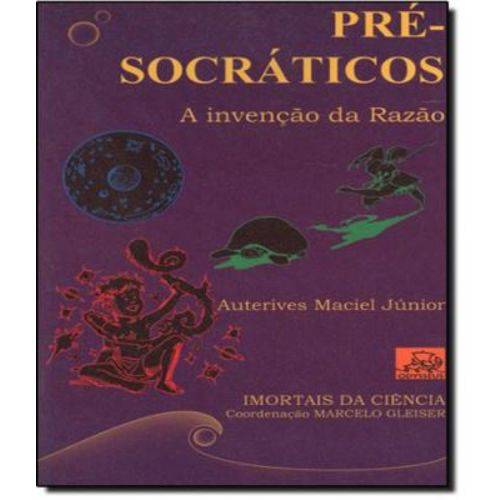 Pre-socraticos - a Invencao da Razao - 02 Ed