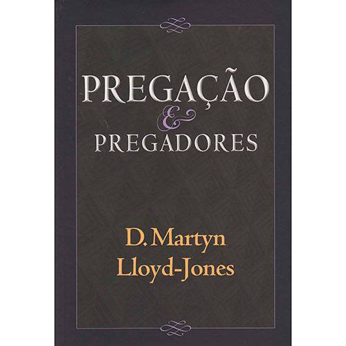 Pregacao e Pregadores - 1ª Ed.