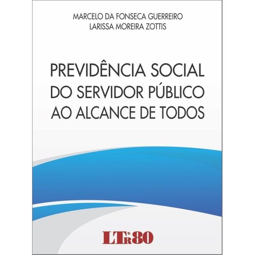 Previdencia Social do Servidor Publico ao Alcance de Todos - Ltr