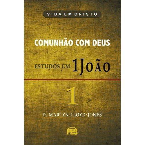 Primeira João Vol. 1 - Comunhão com Deus - Martyn Lloyd-jones