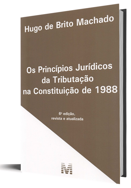 Princípios Jurídicos da Tributação na Constituição de 1988 - 6ª Edição
