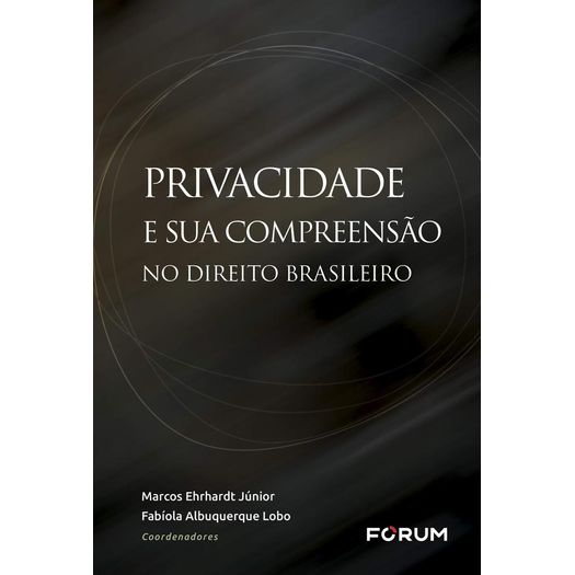 Privacidade e Sua Compreensao no Direito Brasileiro - Forum
