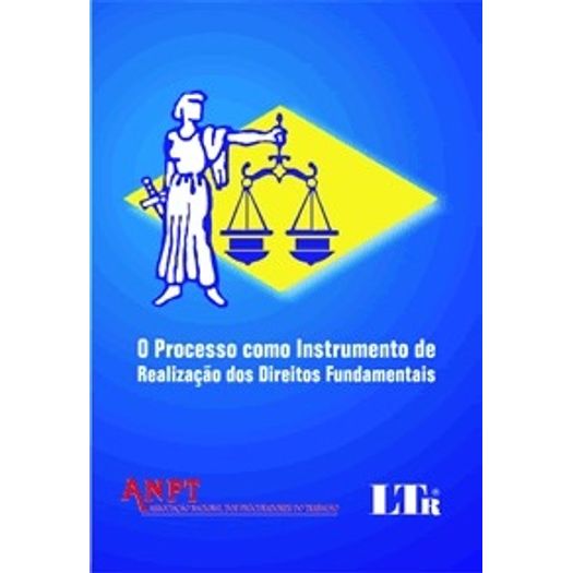 Processo Como Instrumento de Realizacao dos Direitos Fundamentais, o - Ltr