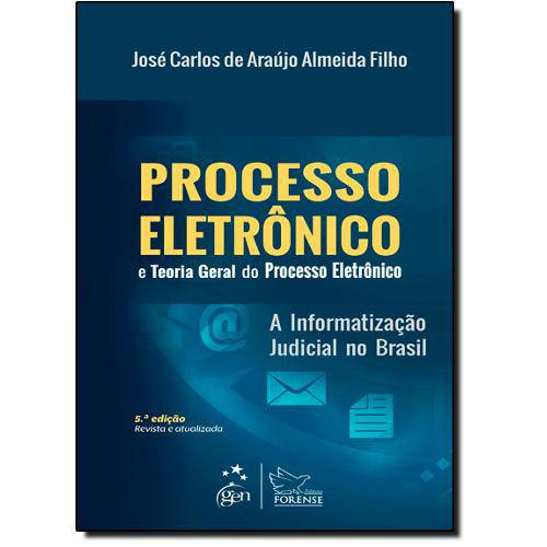 Processo Eletrônico e Teoria Geral do Processo Eletrônico: a Informatização Judicial no Brasil