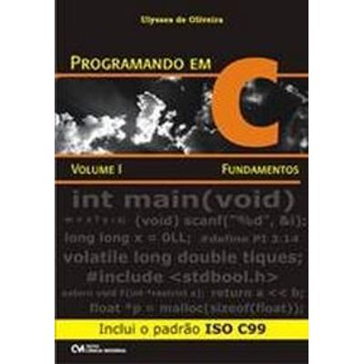 Programando em C: Fundamentos - Inclui o Padrão ISO C99 - Volume 1
