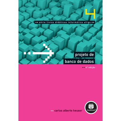 Projeto de Banco de Dados - Volume 4 - 6ª Edição - Série Livros Didáticos Informática UFRGS