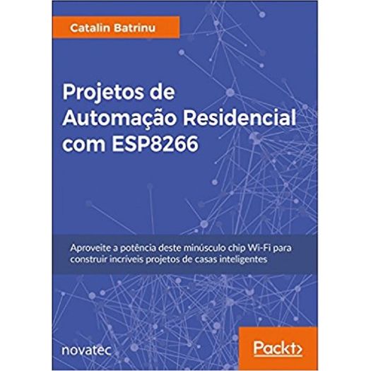 Projetos de Automacao Residencial com Esp8266 - Novatec