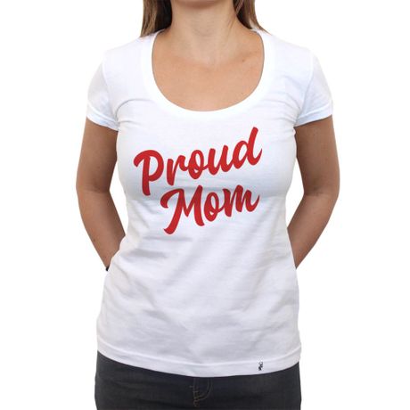 Proud Mom - Camiseta Clássica Feminina