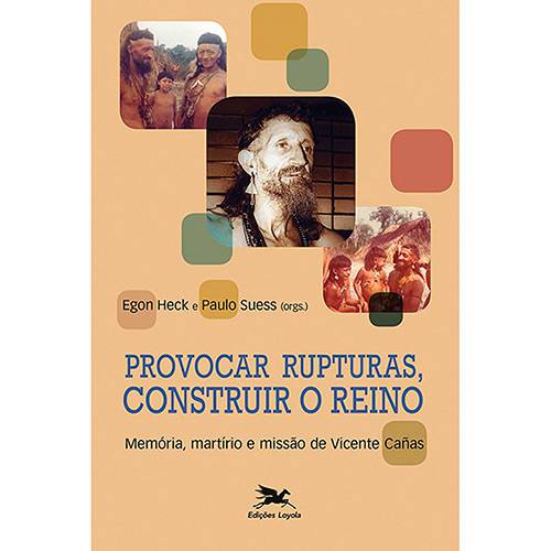 Provocar Rupturas Construir o Reino - Memória, Martírio e Missão de Vicente Cañas - 1ª Ed.