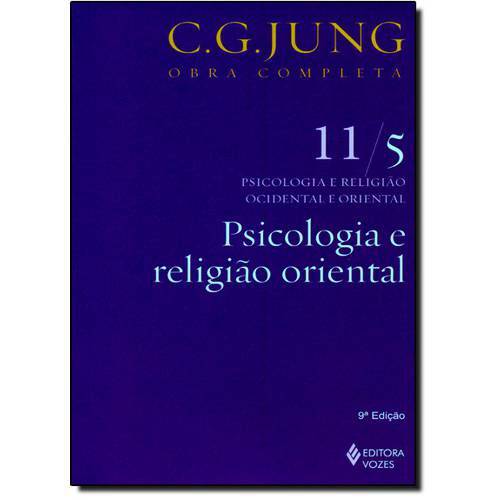 Psicologia e Religião Oriental - Vol. 11 - 5 - Coleção Obras Completas de C. G. Jung