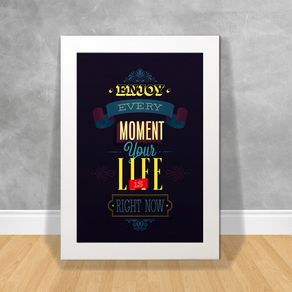 Quadro Decorativo Enjoy Every Moment Your Life Is Right Now Frases Ref:36 Branca