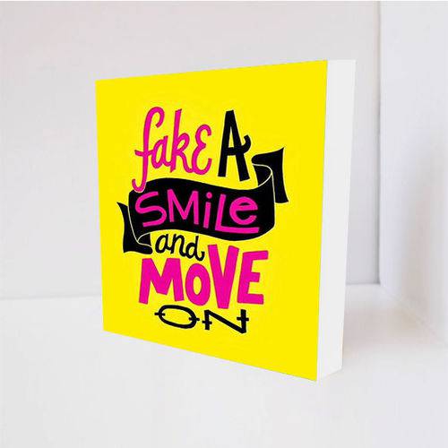 Quadro Decorativo - Fake a Smile And Move On - Tag 16x16