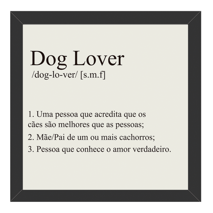Quadro Dog Lover Moldura Preta Lisa - 20x20 Cm - SV