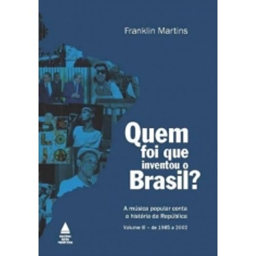 Quem Foi que Inventou o Brasil - Vol 3 - Nova Fronteira