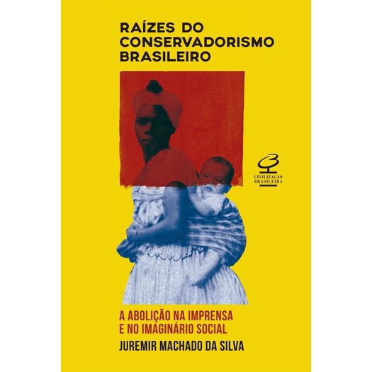 Raizes do Conservadorismo - Civilizacao Brasileira
