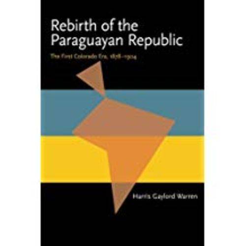 Rebirth Of The Paraguayan Republic: The First Colorado Era, 1878-1904
