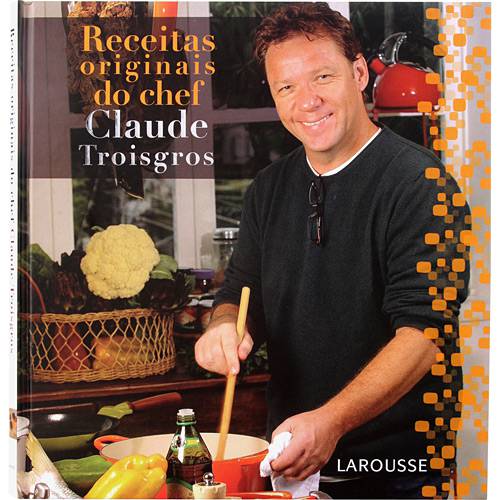 Receitas Originais do Chef Claude Troisgros