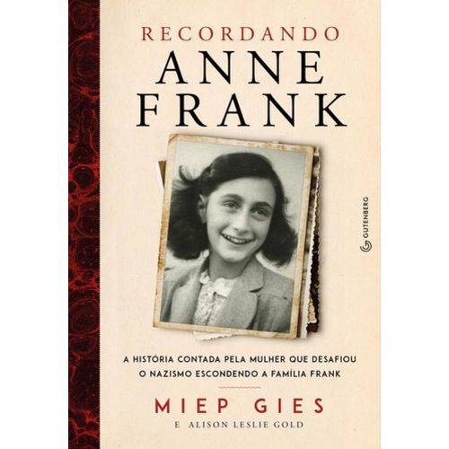 Recordando Anne Frank a História Contada Pela Mulher que Desafiou o Nazismo Escondendo a Família Frank