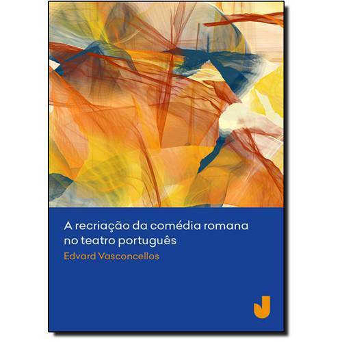 Recriação da Comédia Romana no Teatro Português, a
