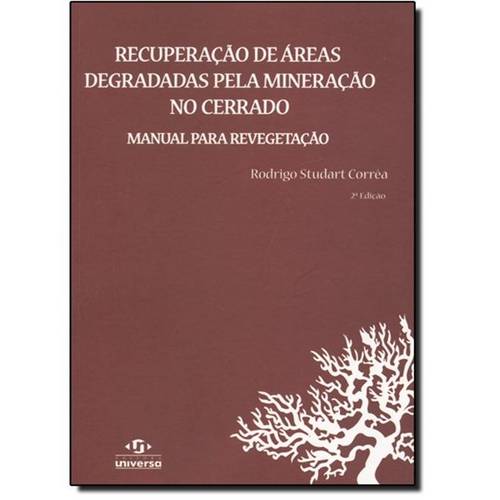 Recuperação de Áreas Degradadas Pela Mineração no Cerrado - Manual para Revegetação