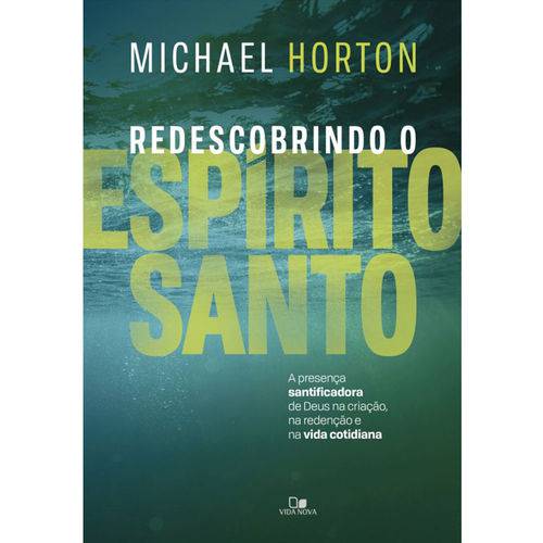 Redescobrindo o Espírito Santo - Michael Horton