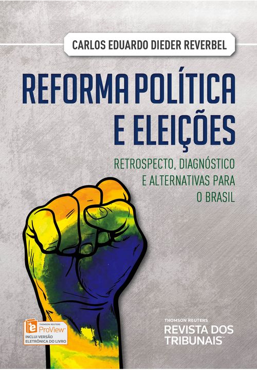 Reforma Política e Eleições - Retrospecto, Diagnóstico e Alternativas para o Brasil - 1ª Edição