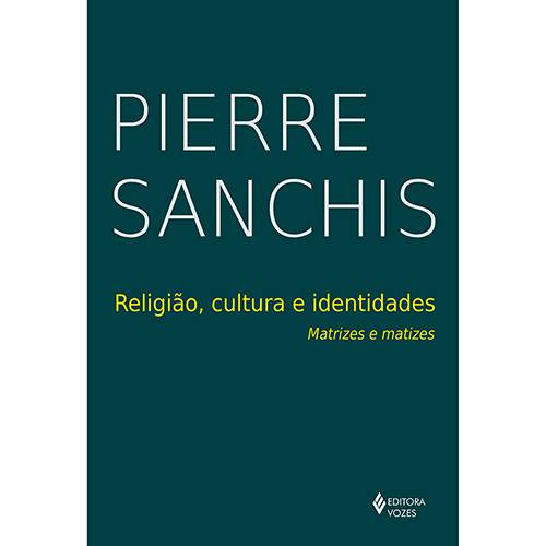 Religião, Cultura e Identidades - Matrizes e Matizes - 1ª Ed.