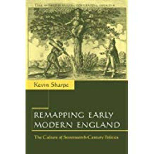 Remapping Early Modern England: The Culture Of Seventeenth-Century Politics