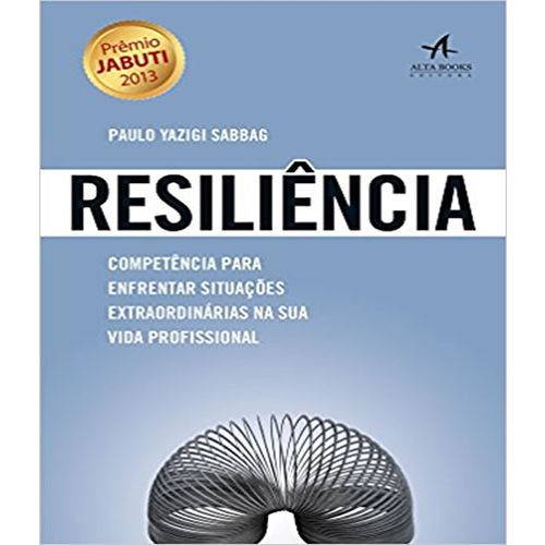 Resiliencia - Competencia para Enfrentar Situacoes Extraordinarias na S.a Vida Profissional