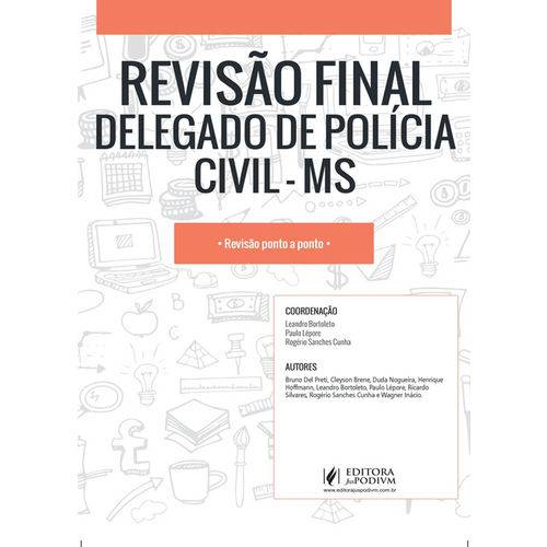 Revisão Final - Delegado de Polícia Civil - Ms - Dicas Ponto a Ponto do Edital (2017)